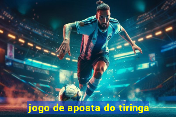 jogo de aposta do tiringa